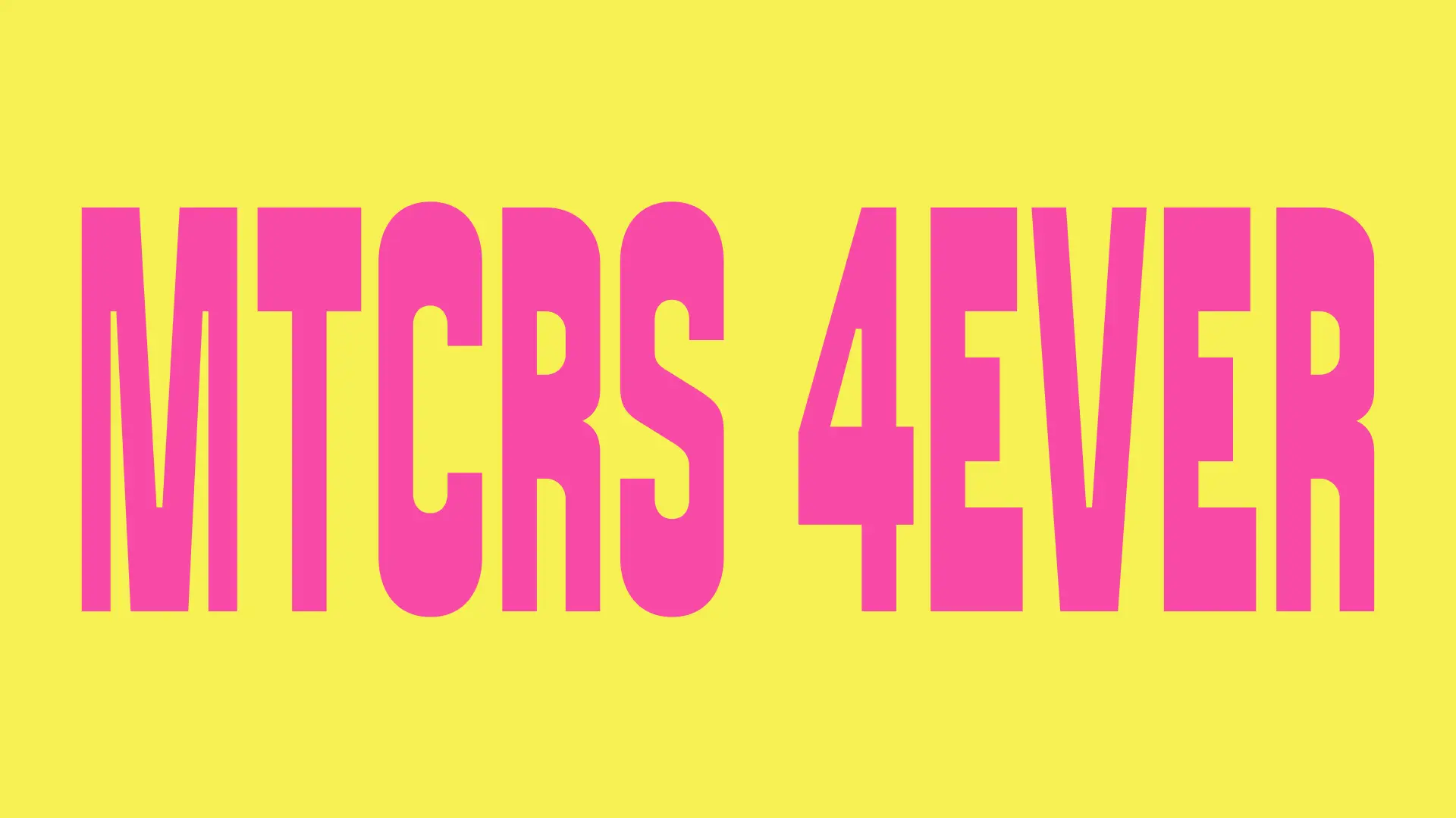 Création typographique colorée « MTCRS 4EVER » en rose sur fond jaune